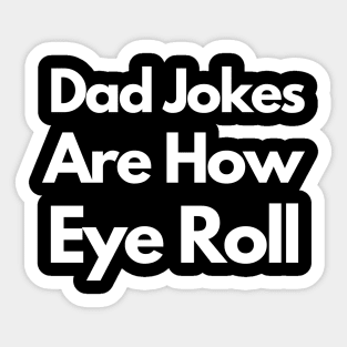 Dad Jokes Are How Eye Roll Sticker